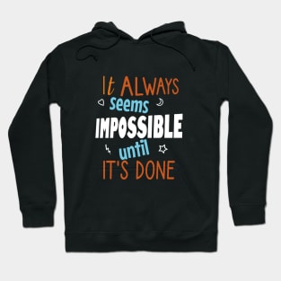 It always seems impossible until it's done Hoodie